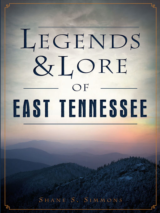 Title details for Legends & Lore of East Tennessee by Shane S. Simmons - Available
